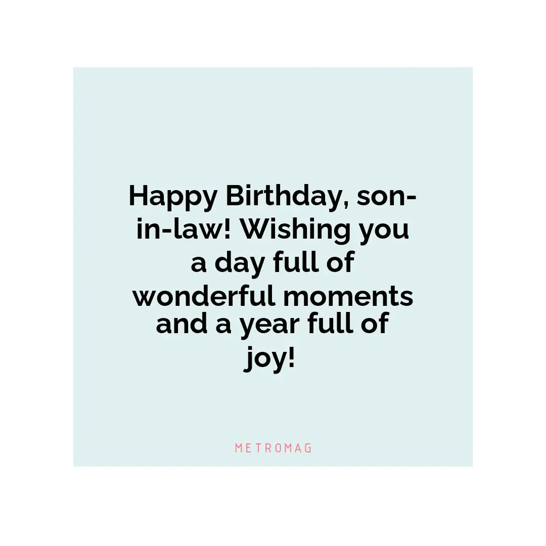 Happy Birthday, son-in-law! Wishing you a day full of wonderful moments and a year full of joy!