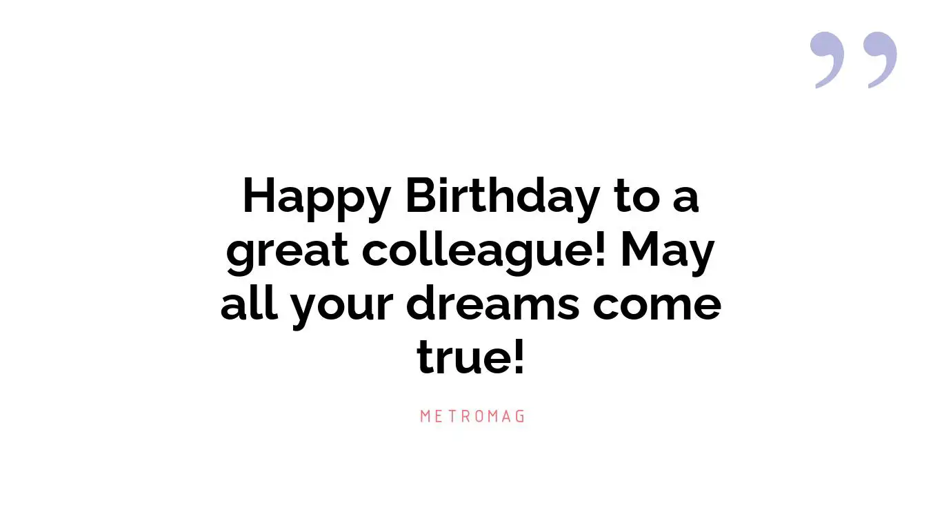 Happy Birthday to a great colleague! May all your dreams come true!