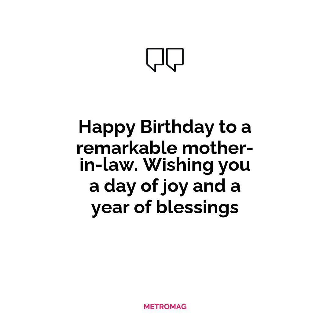 Happy Birthday to a remarkable mother-in-law. Wishing you a day of joy and a year of blessings