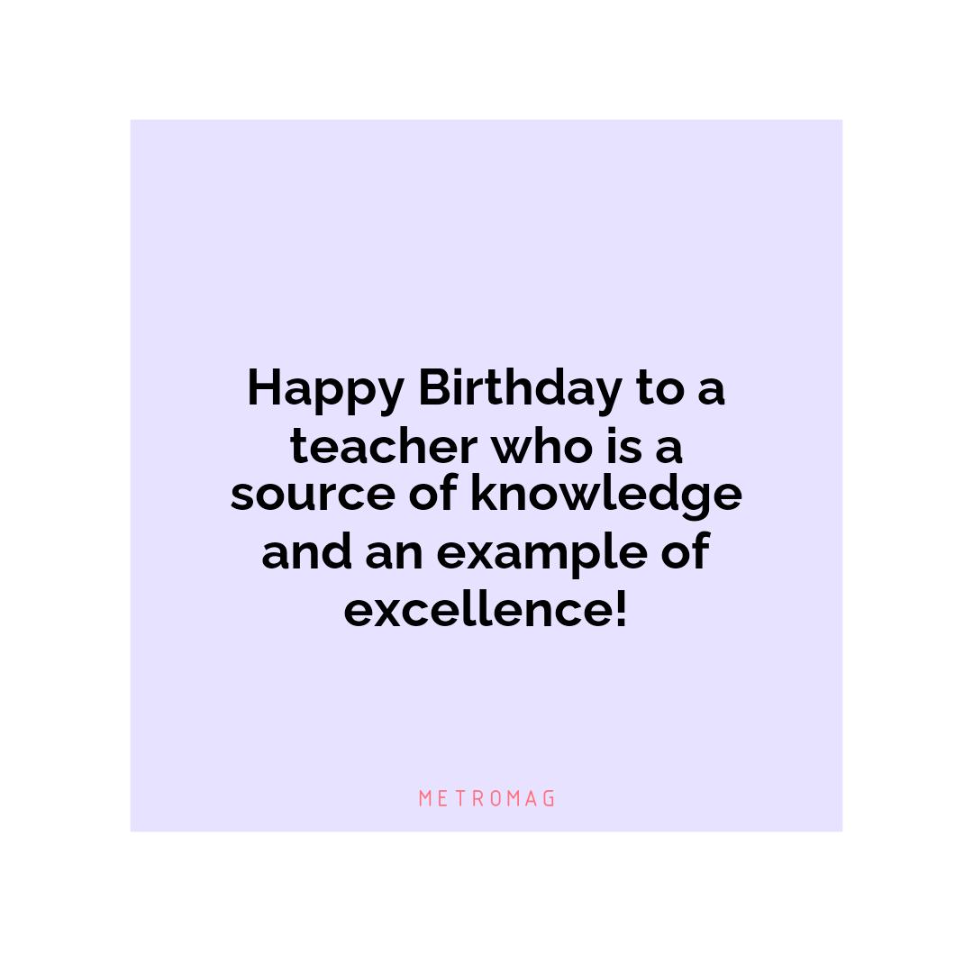 Happy Birthday to a teacher who is a source of knowledge and an example of excellence!