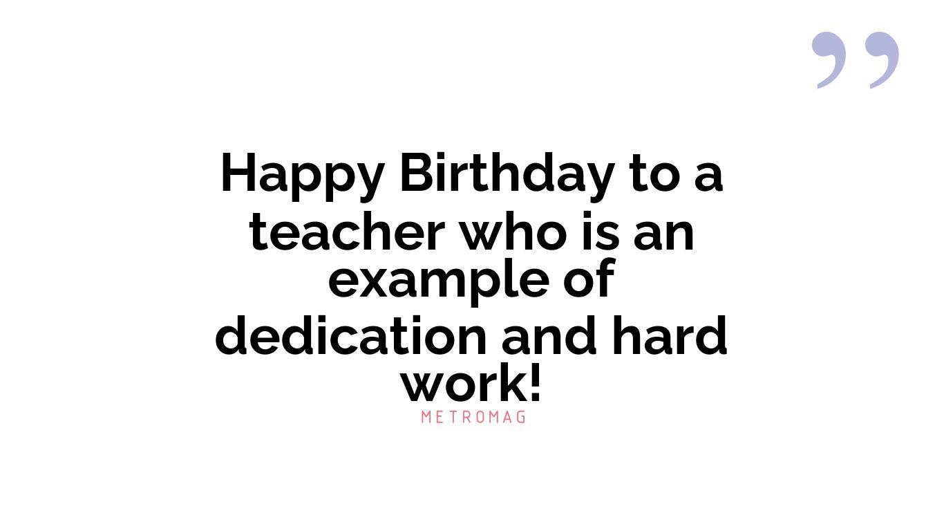 Happy Birthday to a teacher who is an example of dedication and hard work!