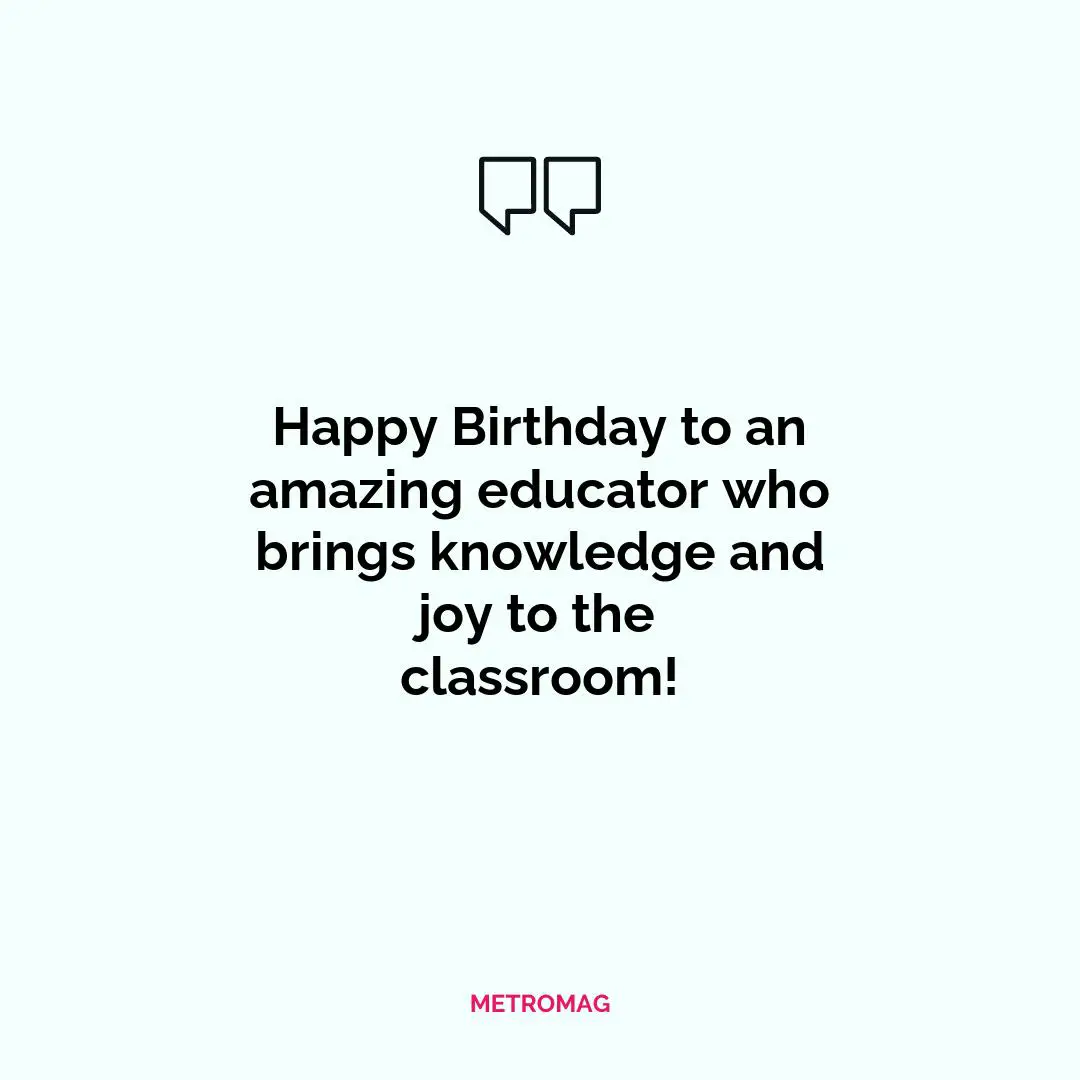 Happy Birthday to an amazing educator who brings knowledge and joy to the classroom!