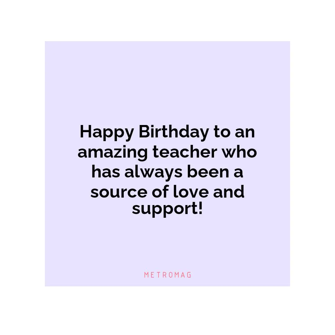 Happy Birthday to an amazing teacher who has always been a source of love and support!