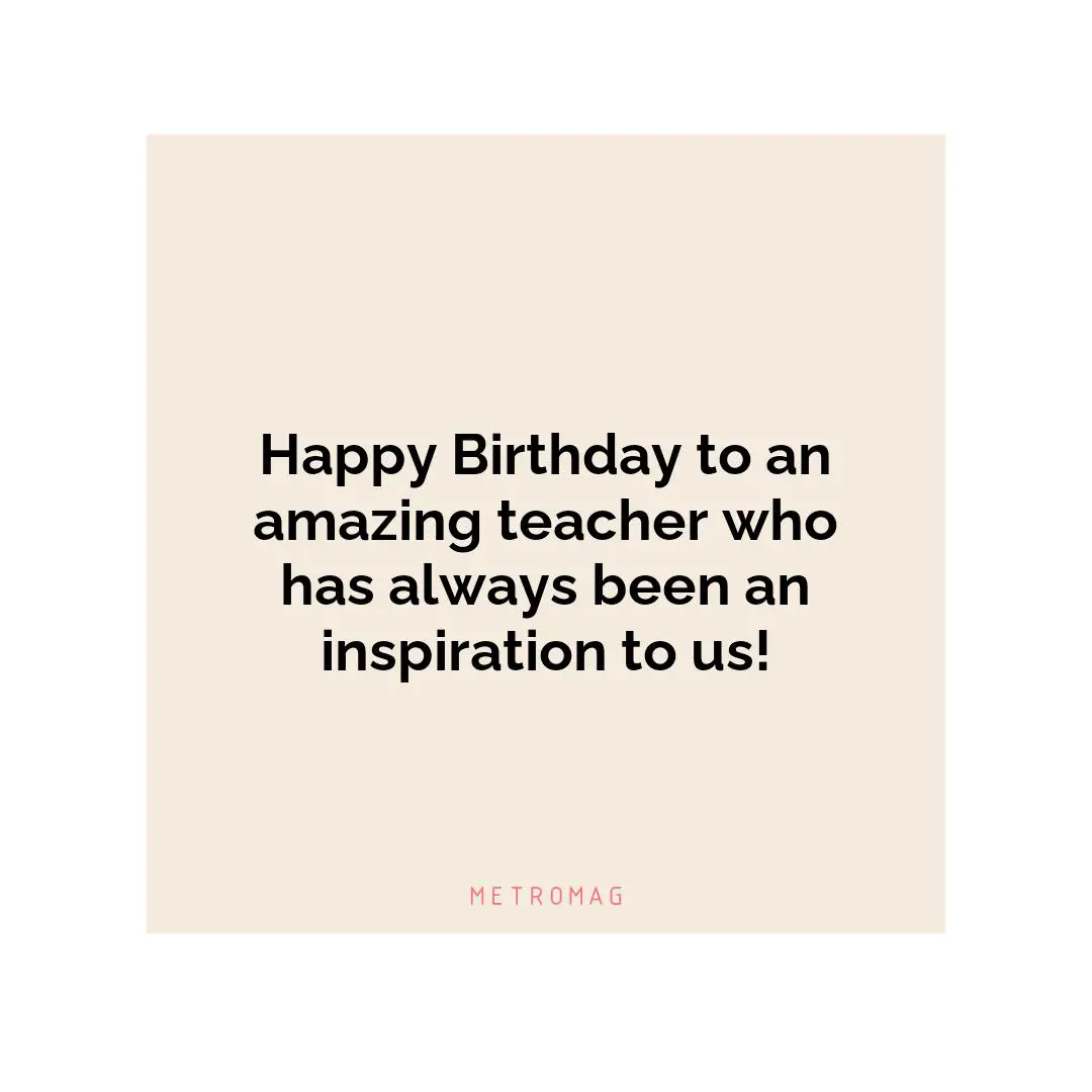Happy Birthday to an amazing teacher who has always been an inspiration to us!