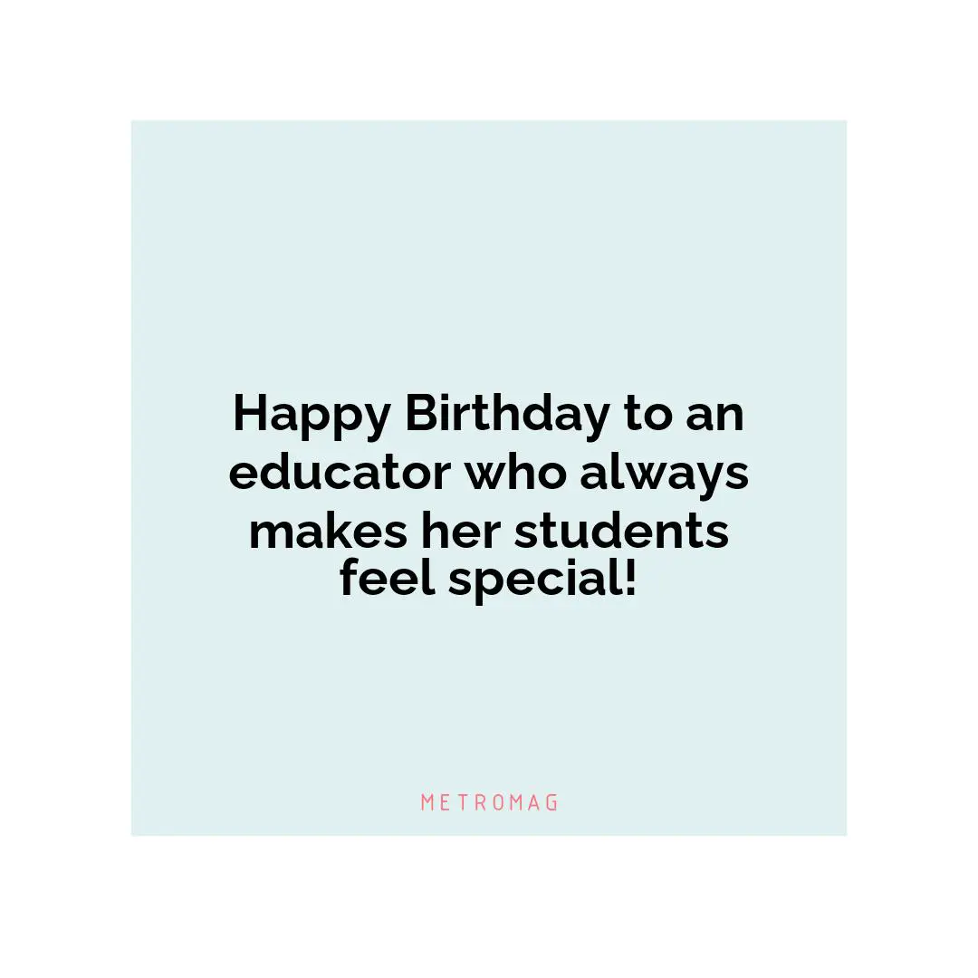 Happy Birthday to an educator who always makes her students feel special!