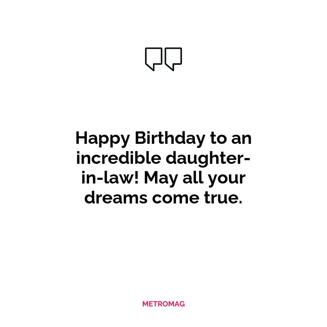 Happy Birthday to an incredible daughter-in-law! May all your dreams come true.
