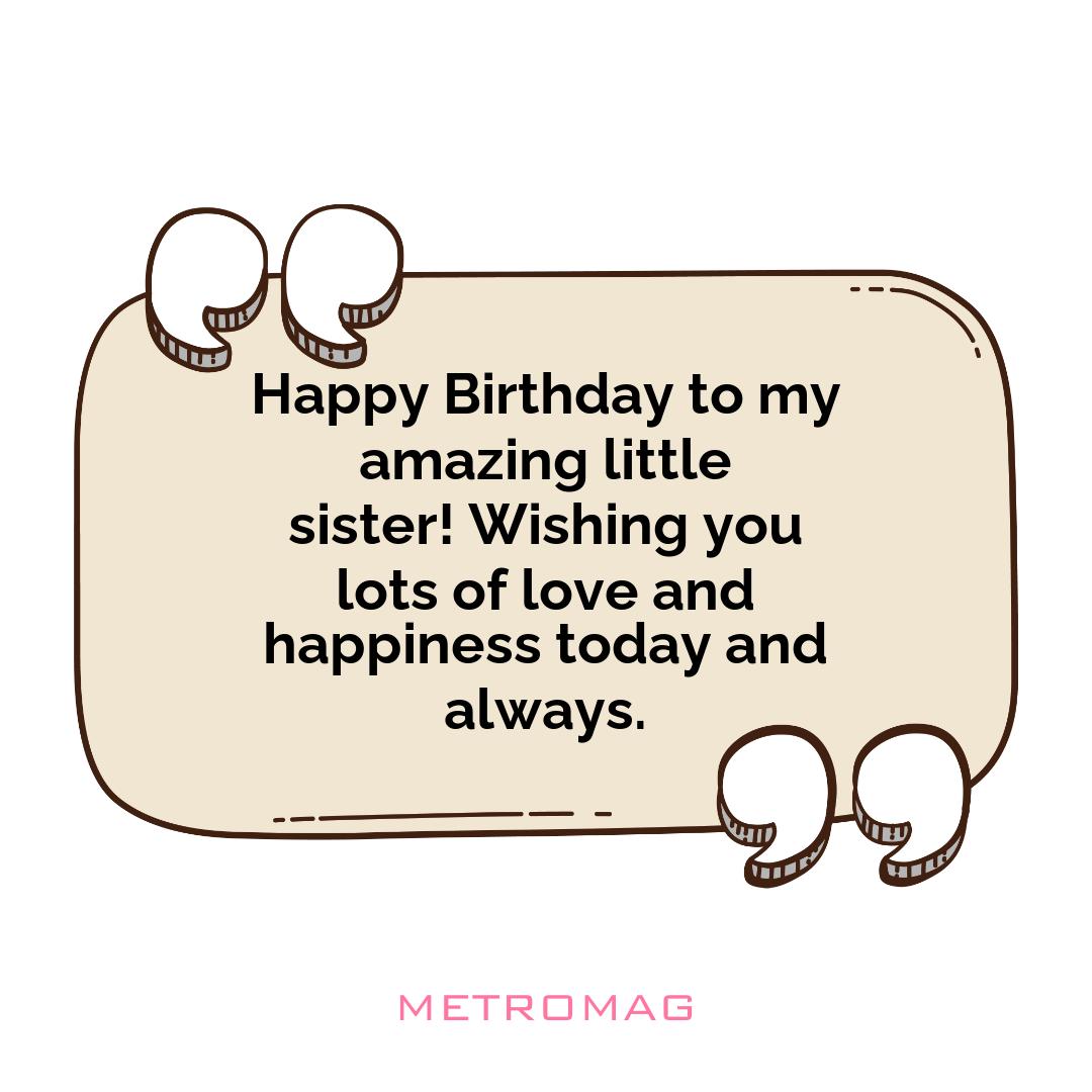 Happy Birthday to my amazing little sister! Wishing you lots of love and happiness today and always.