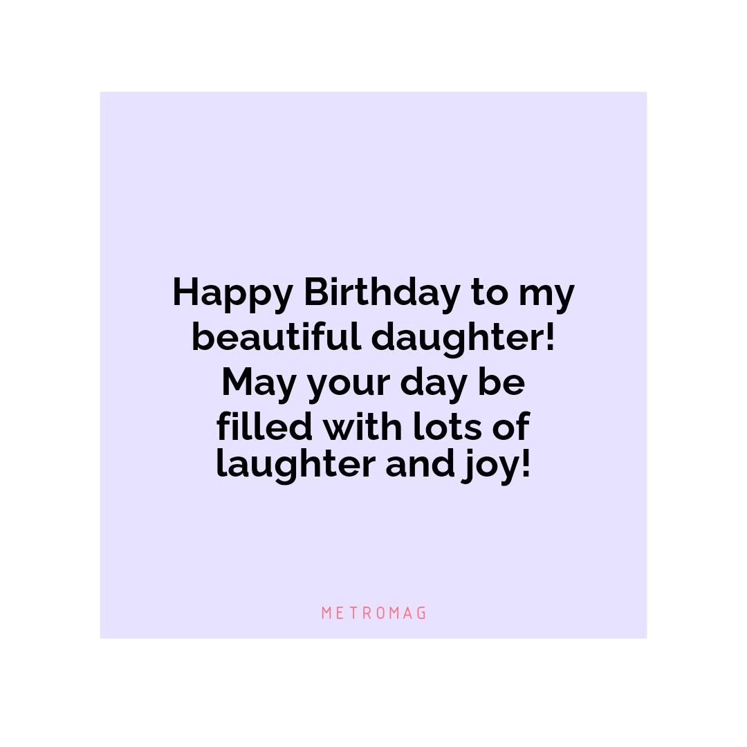 Happy Birthday to my beautiful daughter! May your day be filled with lots of laughter and joy!