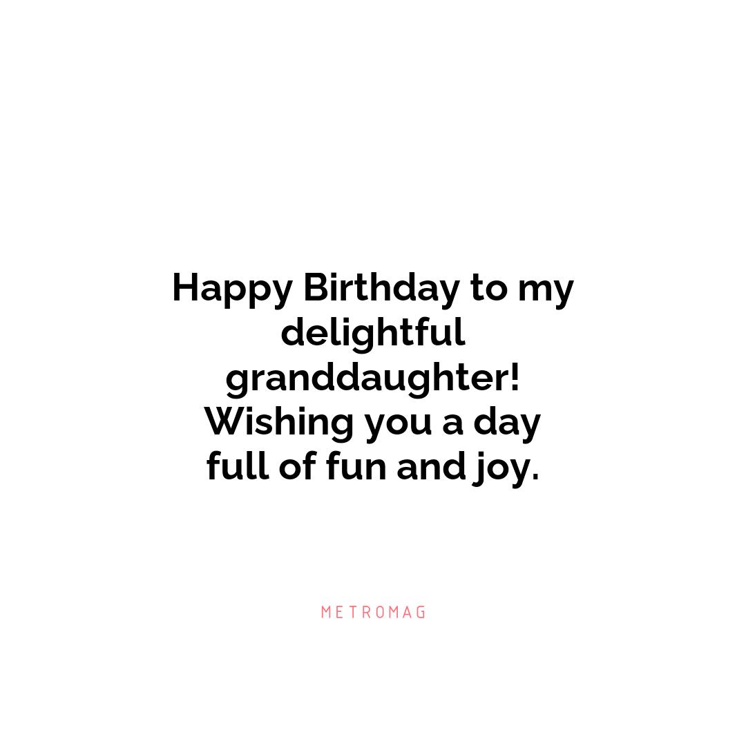 Happy Birthday to my delightful granddaughter! Wishing you a day full of fun and joy.