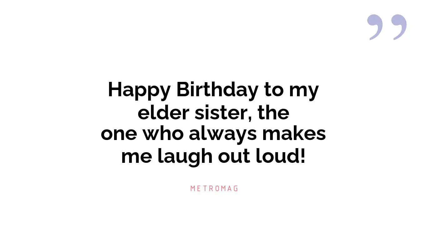 Happy Birthday to my elder sister, the one who always makes me laugh out loud!