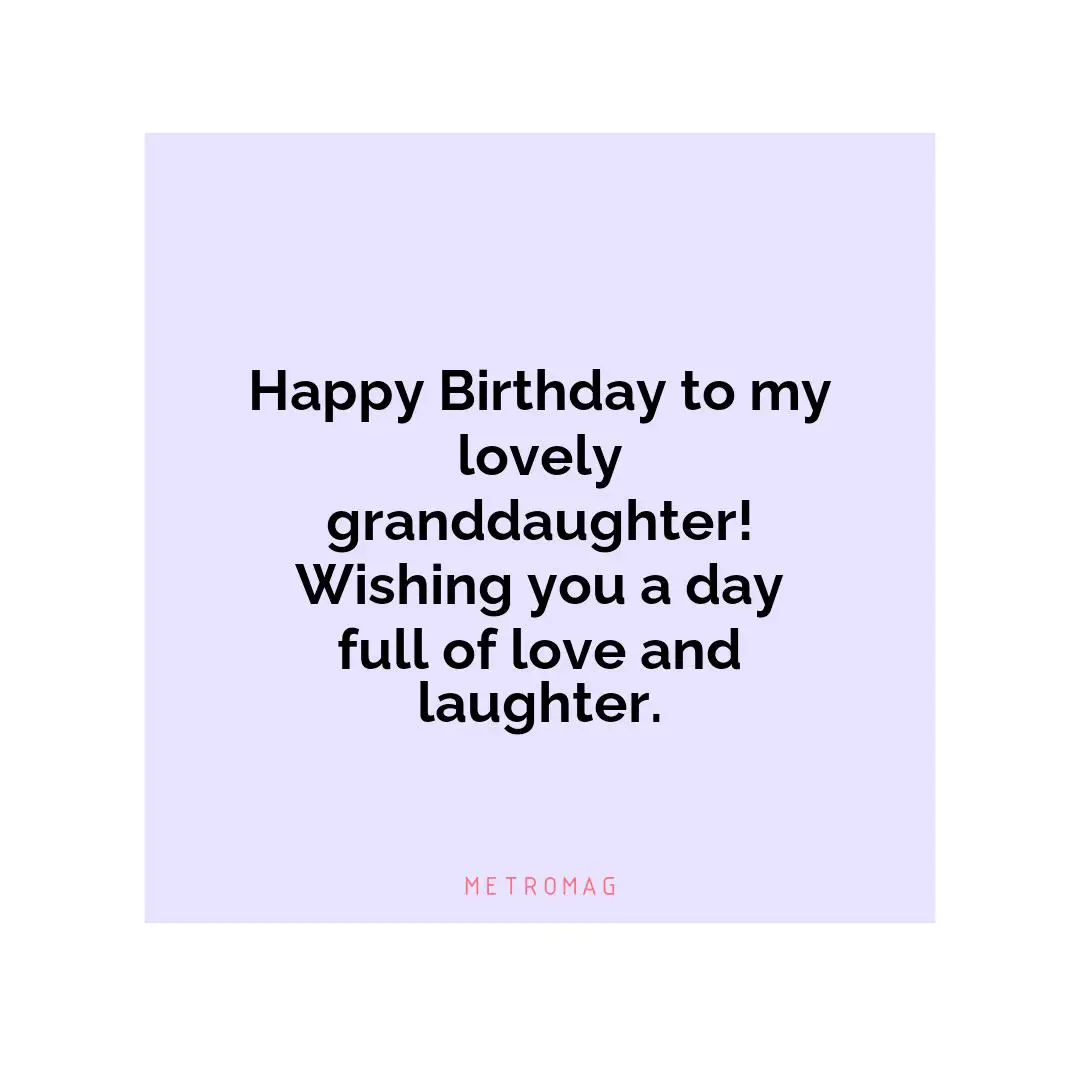 Happy Birthday to my lovely granddaughter! Wishing you a day full of love and laughter.