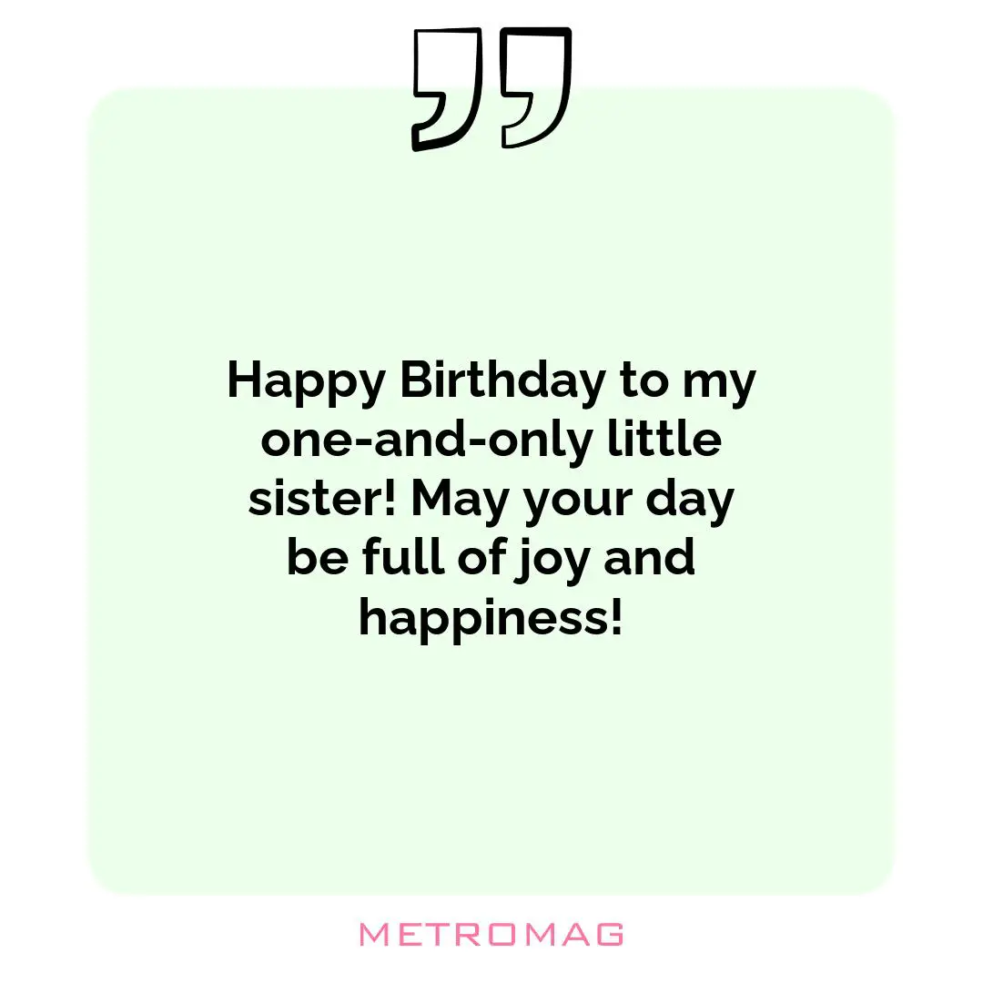 Happy Birthday to my one-and-only little sister! May your day be full of joy and happiness!