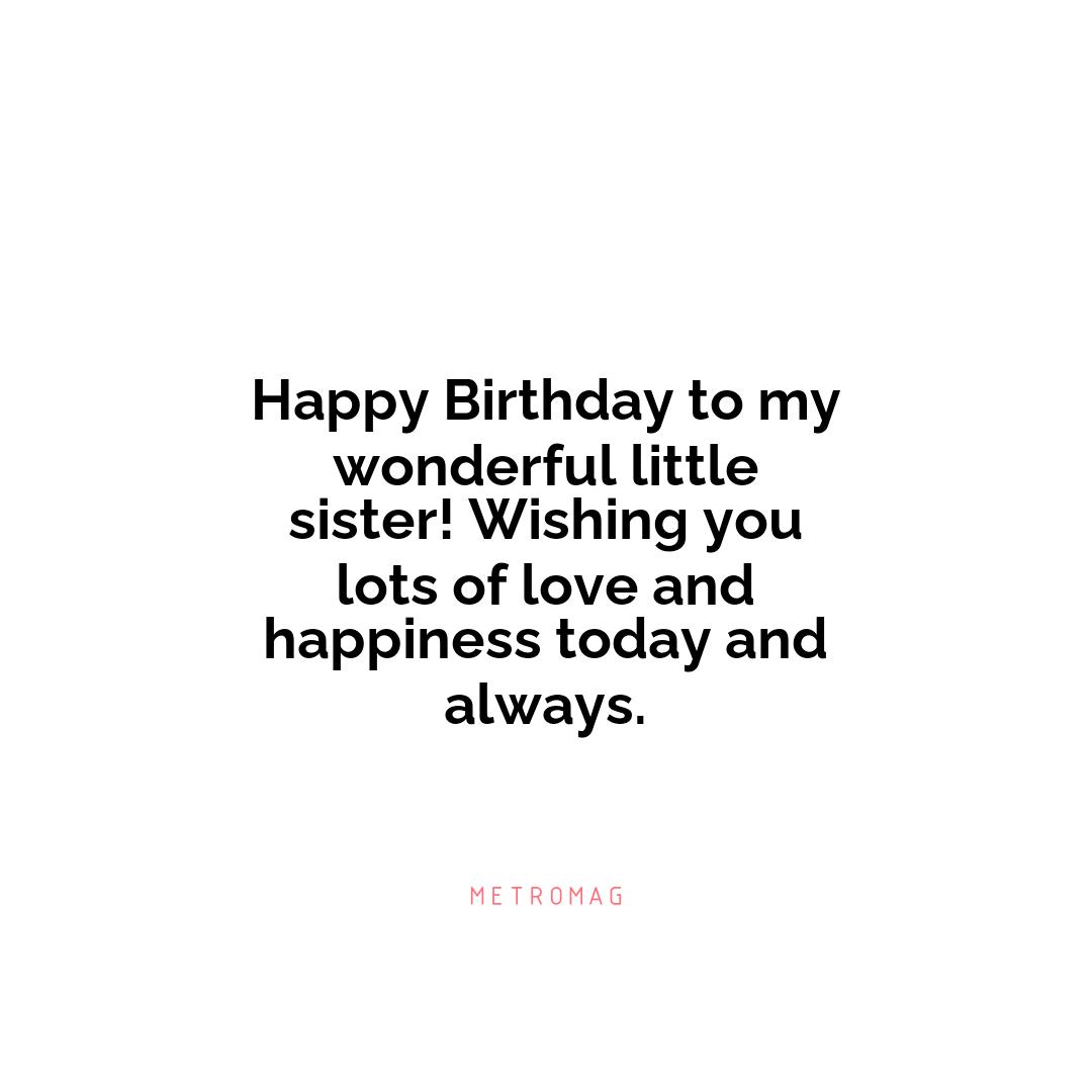 Happy Birthday to my wonderful little sister! Wishing you lots of love and happiness today and always.