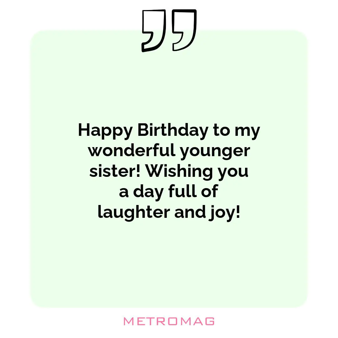 Happy Birthday to my wonderful younger sister! Wishing you a day full of laughter and joy!