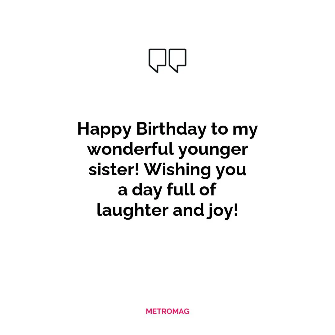 Happy Birthday to my wonderful younger sister! Wishing you a day full of laughter and joy!