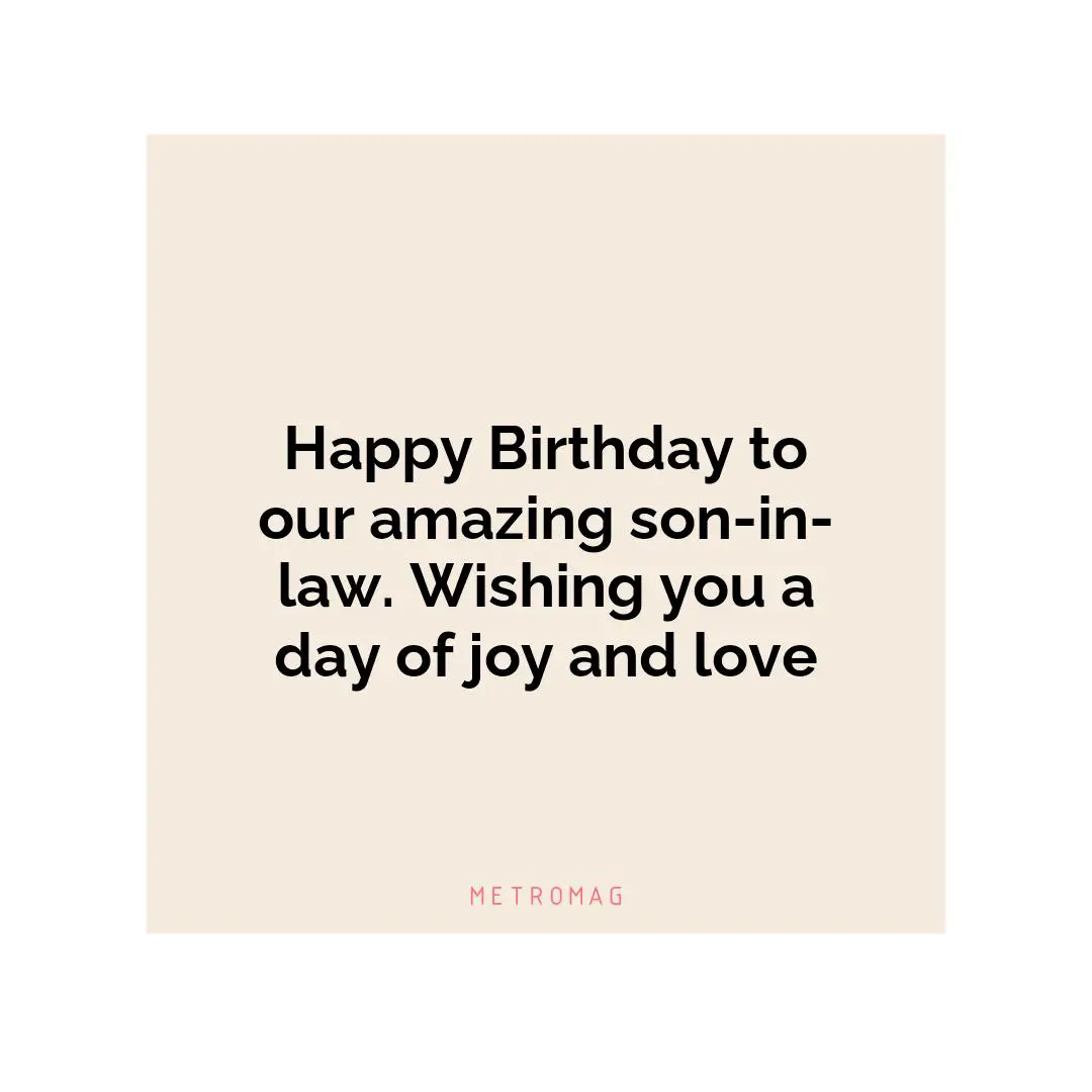 Happy Birthday to our amazing son-in-law. Wishing you a day of joy and love