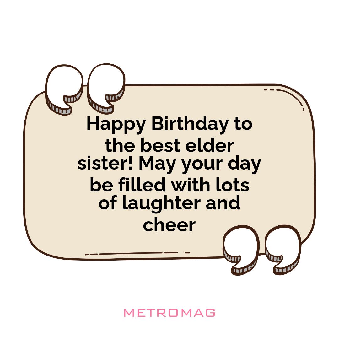 Happy Birthday to the best elder sister! May your day be filled with lots of laughter and cheer
