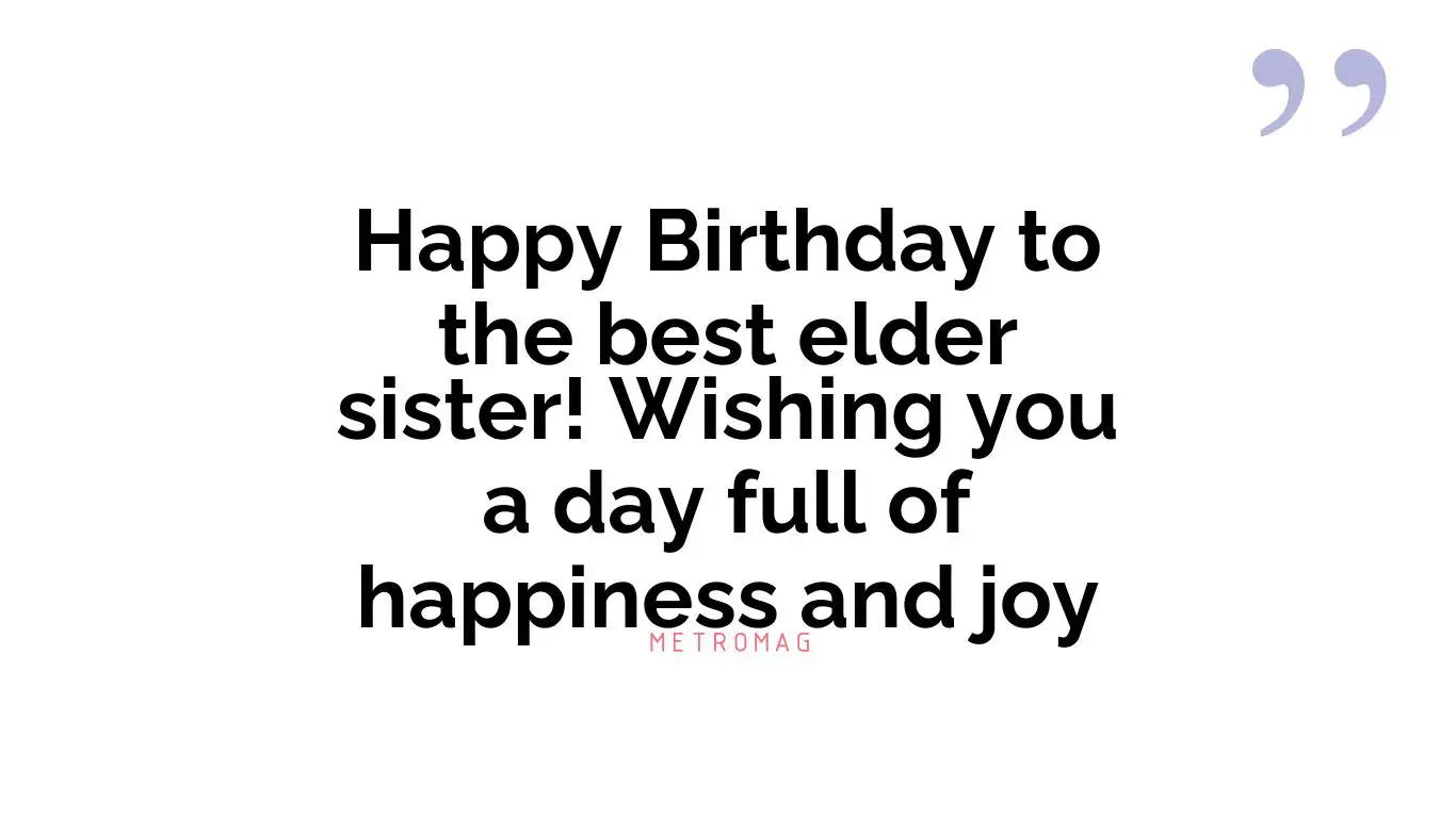 Happy Birthday to the best elder sister! Wishing you a day full of happiness and joy
