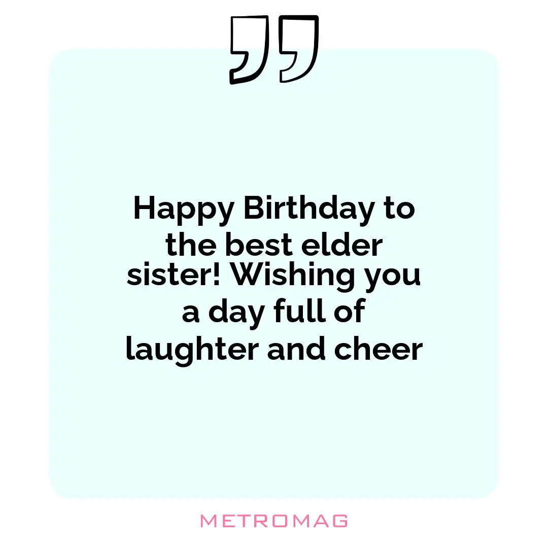 Happy Birthday to the best elder sister! Wishing you a day full of laughter and cheer