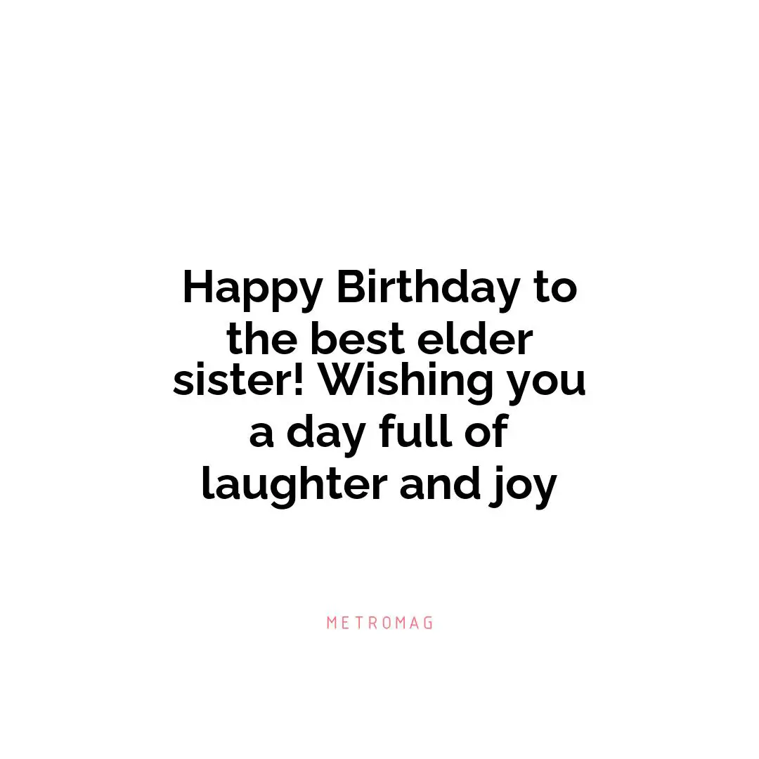 Happy Birthday to the best elder sister! Wishing you a day full of laughter and joy