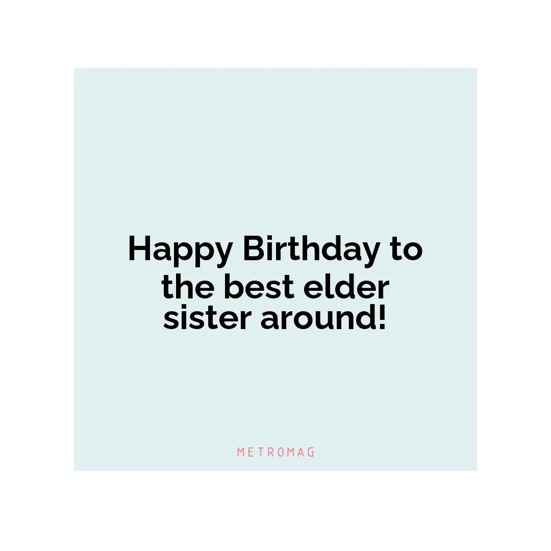 Happy Birthday to the best elder sister around!