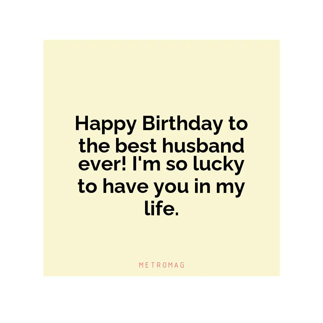 Happy Birthday to the best husband ever! I'm so lucky to have you in my life.