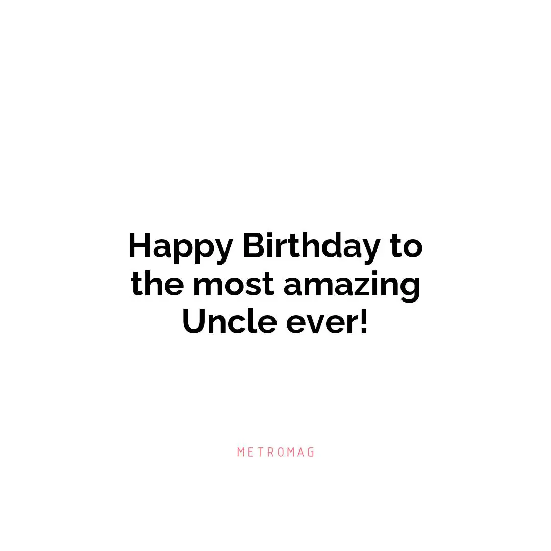 Happy Birthday to the most amazing Uncle ever!