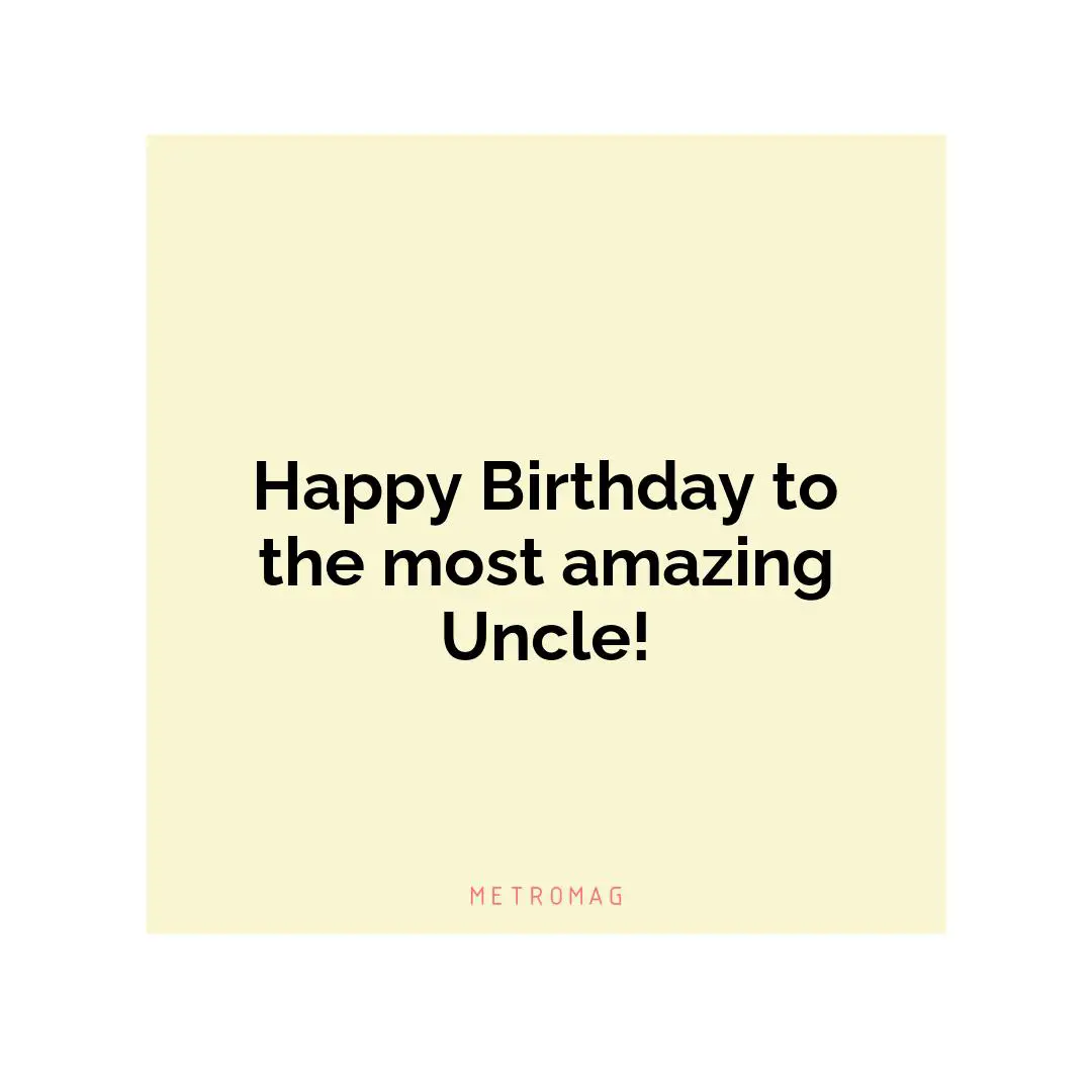 Happy Birthday to the most amazing Uncle!