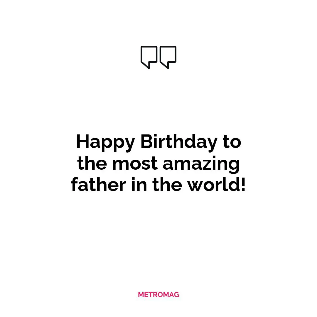 Happy Birthday to the most amazing father in the world!