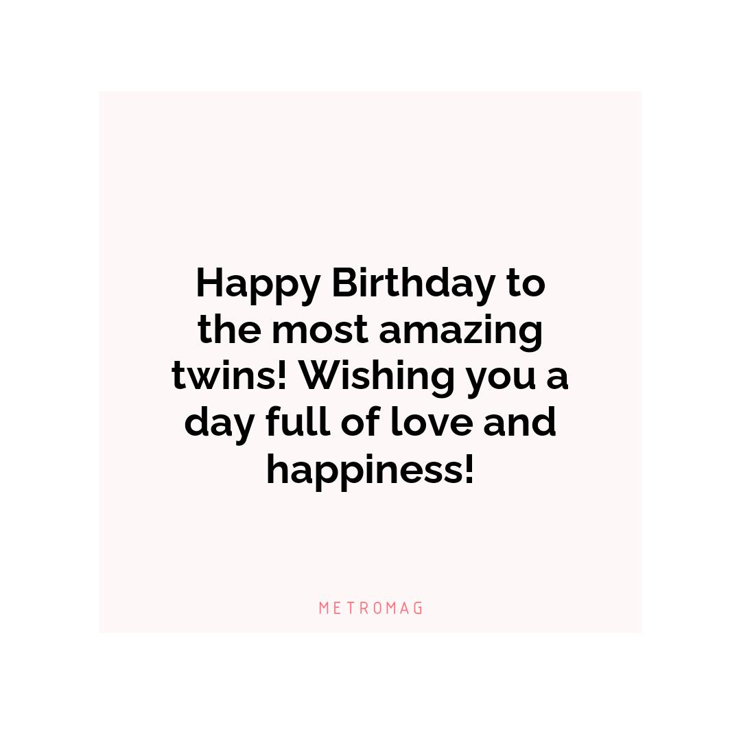Happy Birthday to the most amazing twins! Wishing you a day full of love and happiness!