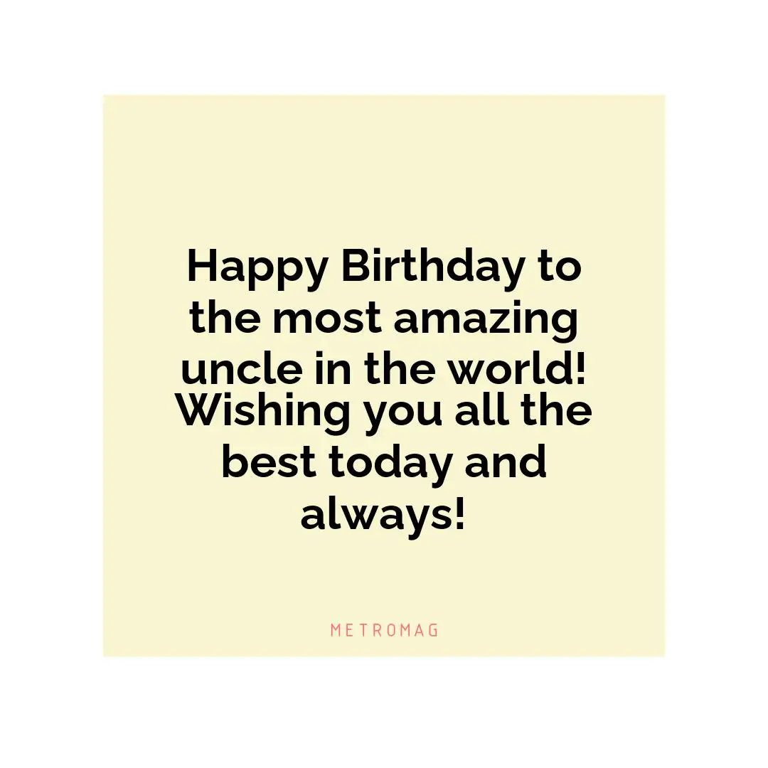 Happy Birthday to the most amazing uncle in the world! Wishing you all the best today and always!