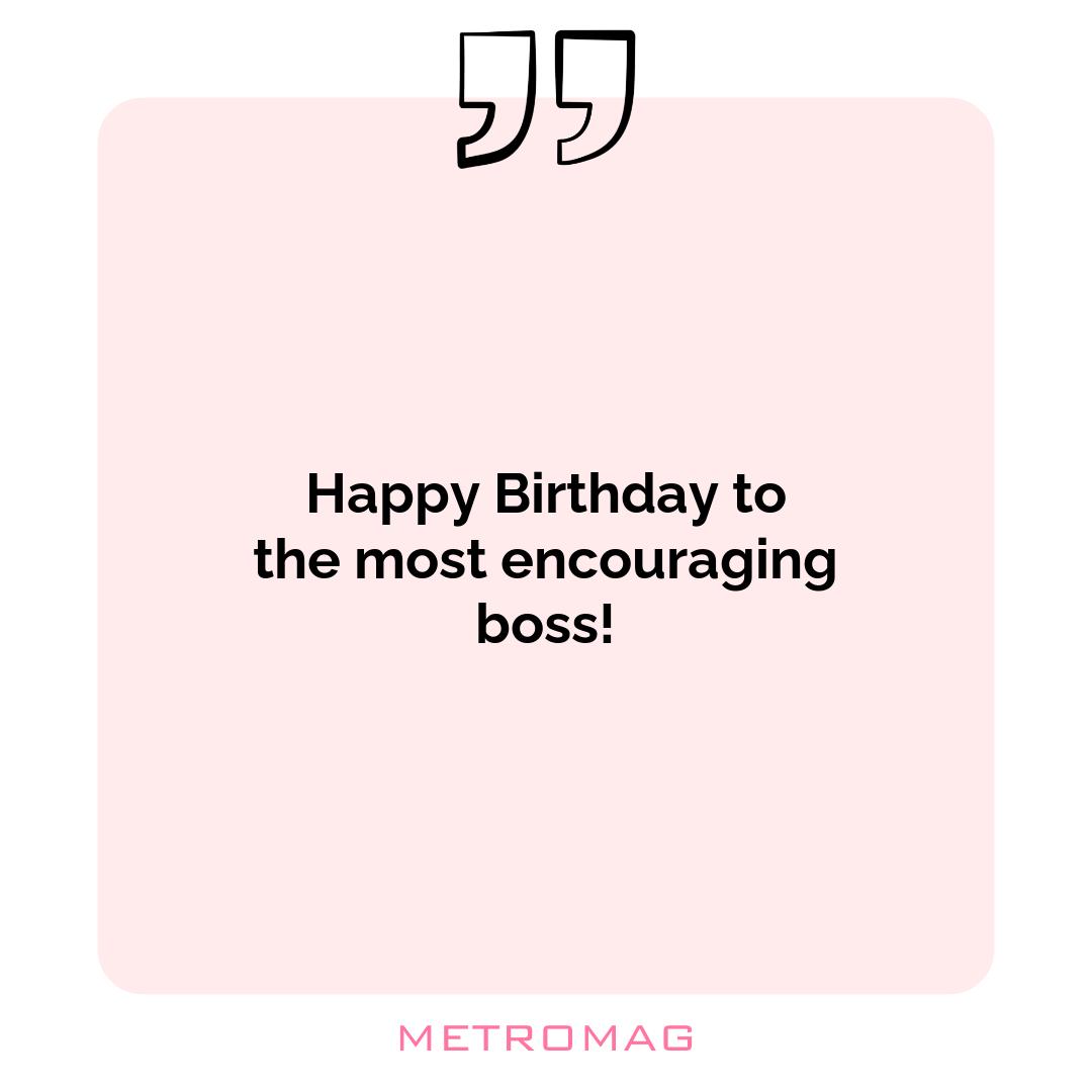 Happy Birthday to the most encouraging boss!