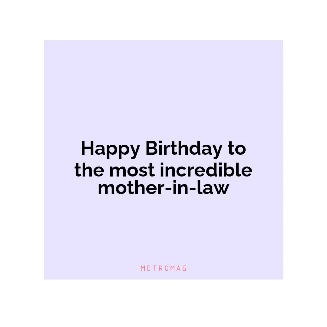 Happy Birthday to the most incredible mother-in-law