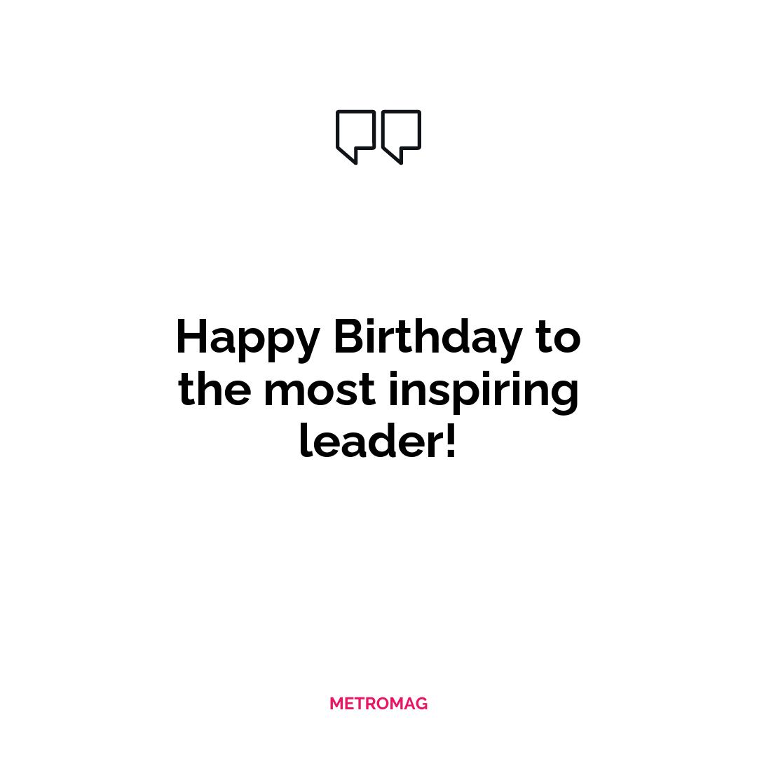 Happy Birthday to the most inspiring leader!