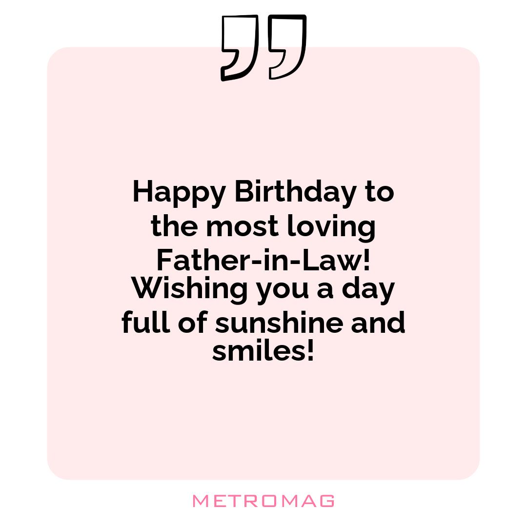 Happy Birthday to the most loving Father-in-Law! Wishing you a day full of sunshine and smiles!