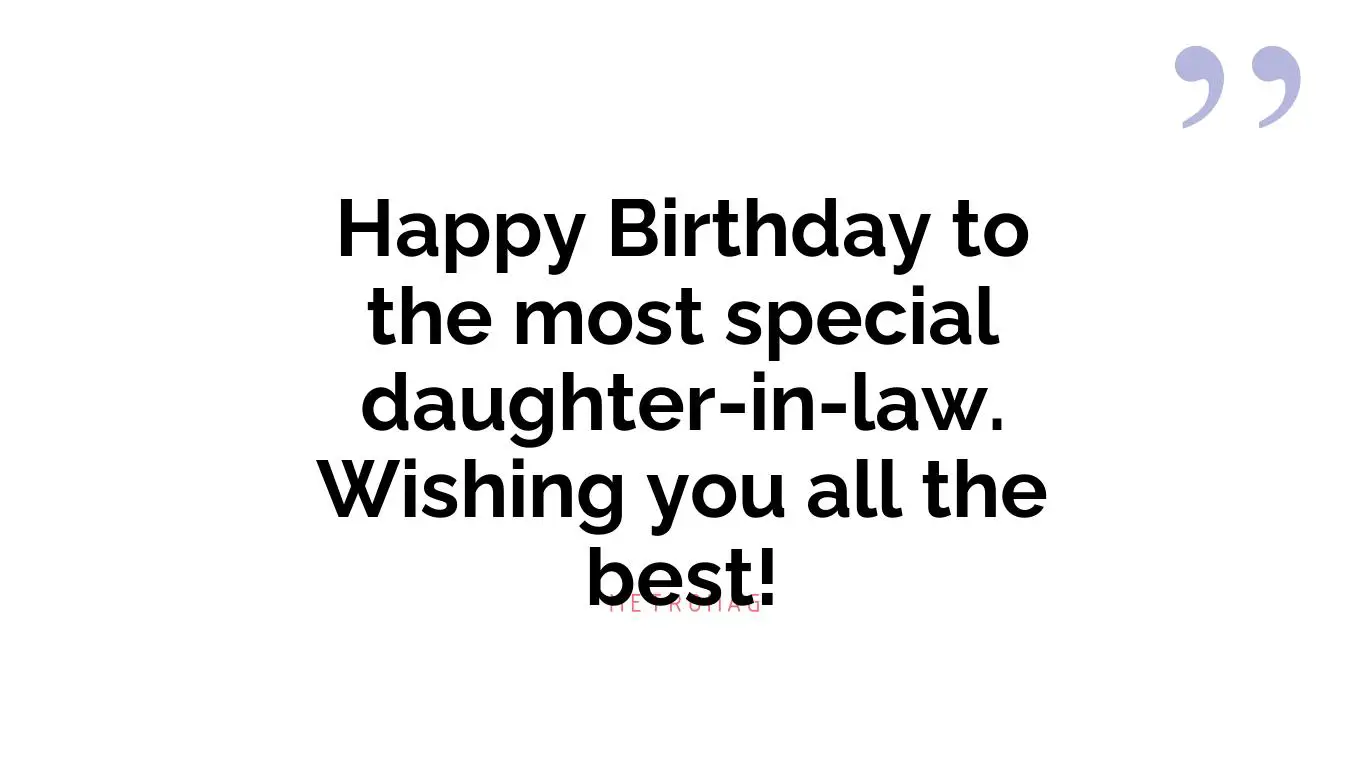 Happy Birthday to the most special daughter-in-law. Wishing you all the best!