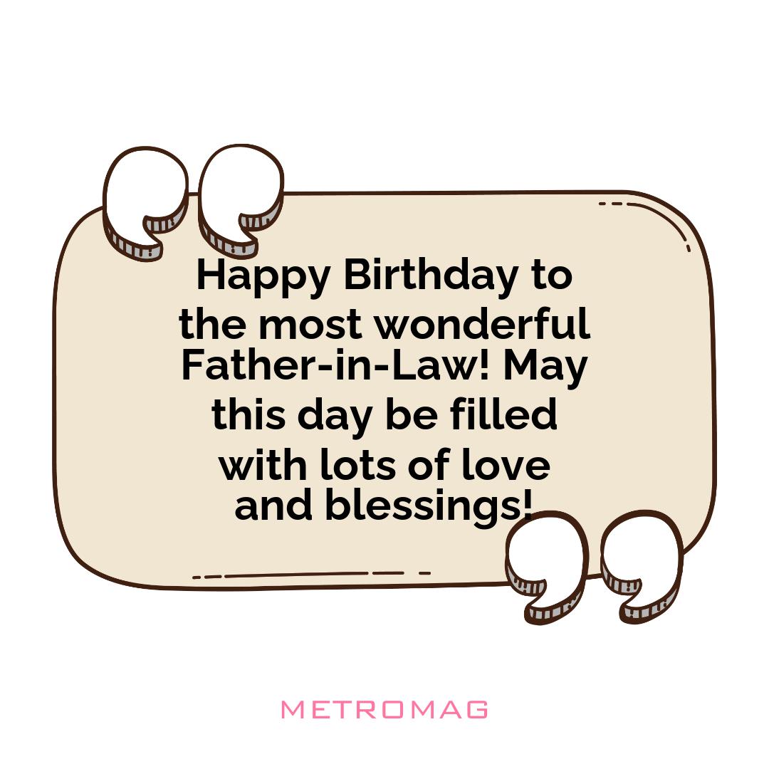 Happy Birthday to the most wonderful Father-in-Law! May this day be filled with lots of love and blessings!