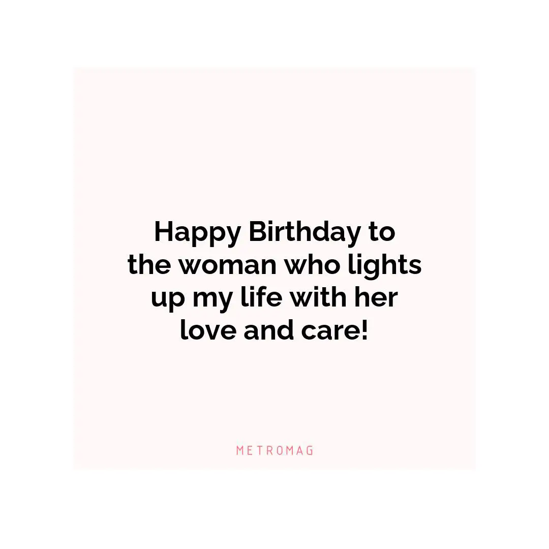 Happy Birthday to the woman who lights up my life with her love and care!