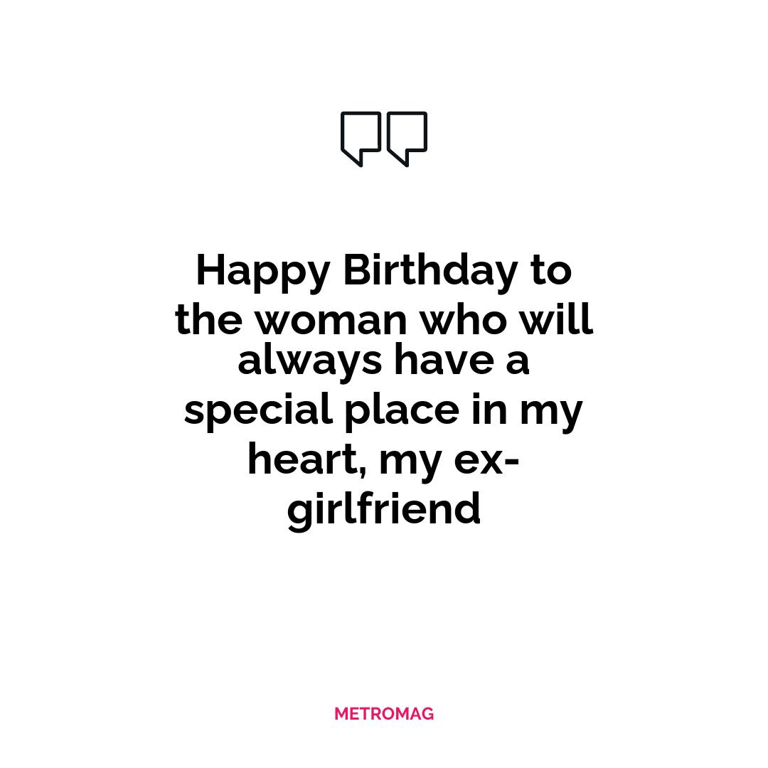 Happy Birthday to the woman who will always have a special place in my heart, my ex-girlfriend