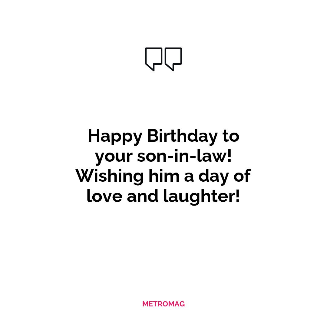 Happy Birthday to your son-in-law! Wishing him a day of love and laughter!