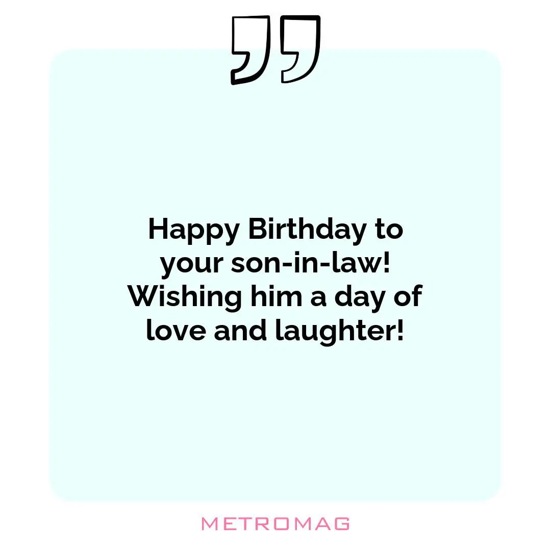 Happy Birthday to your son-in-law! Wishing him a day of love and laughter!