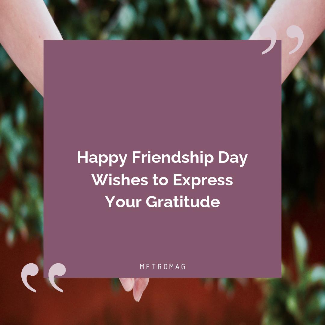Happy Friendship Day Wishes to Express Your Gratitude