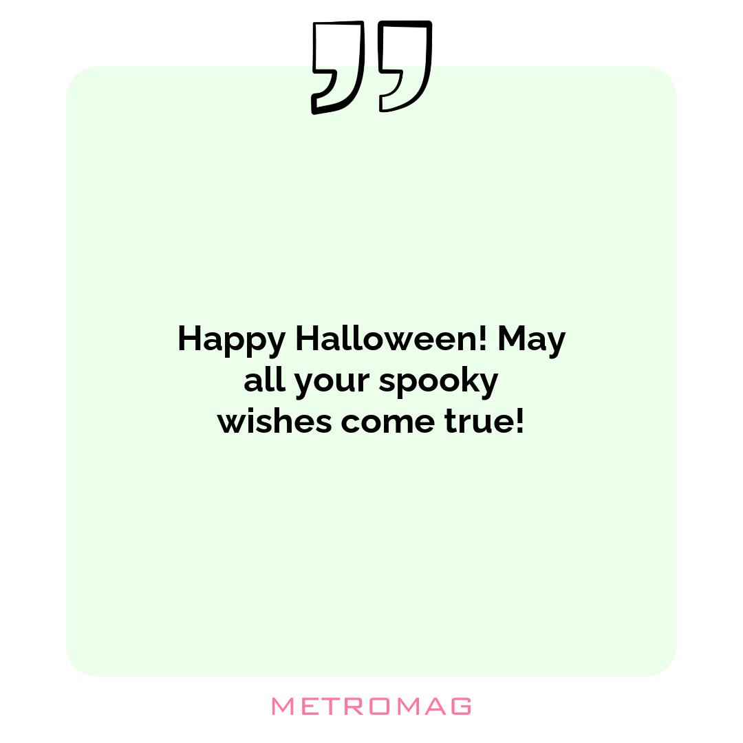 Happy Halloween! May all your spooky wishes come true!