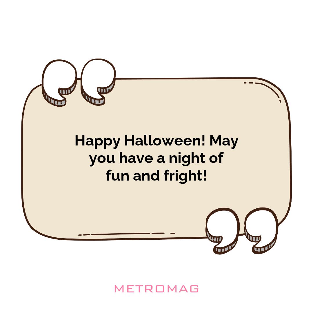 Happy Halloween! May you have a night of fun and fright!