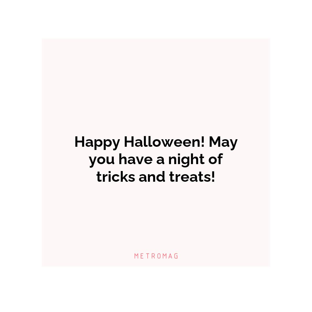 Happy Halloween! May you have a night of tricks and treats!