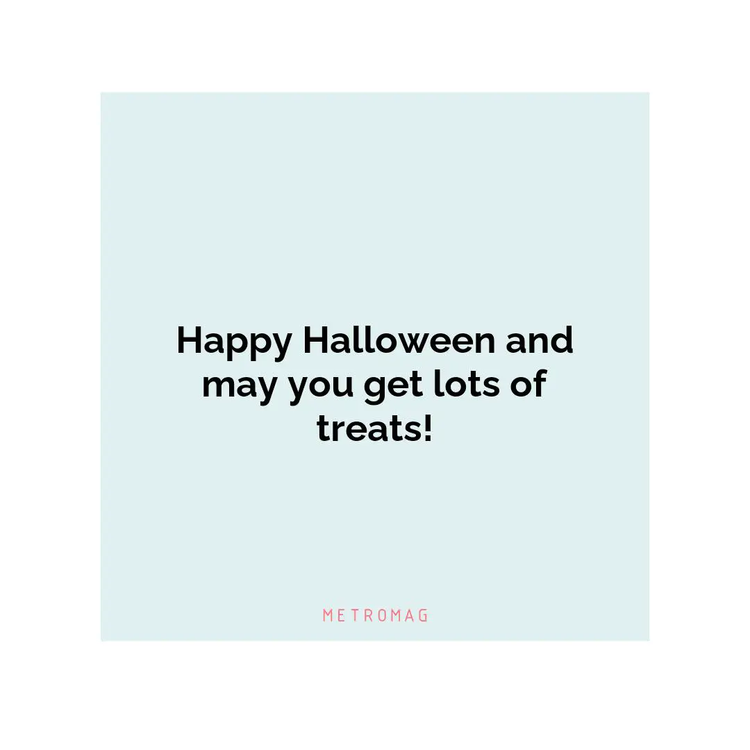 Happy Halloween and may you get lots of treats!