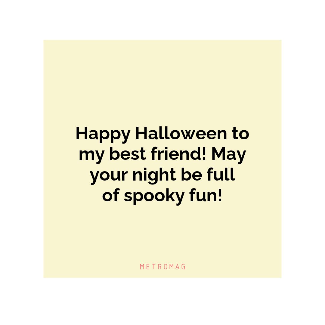 Happy Halloween to my best friend! May your night be full of spooky fun!