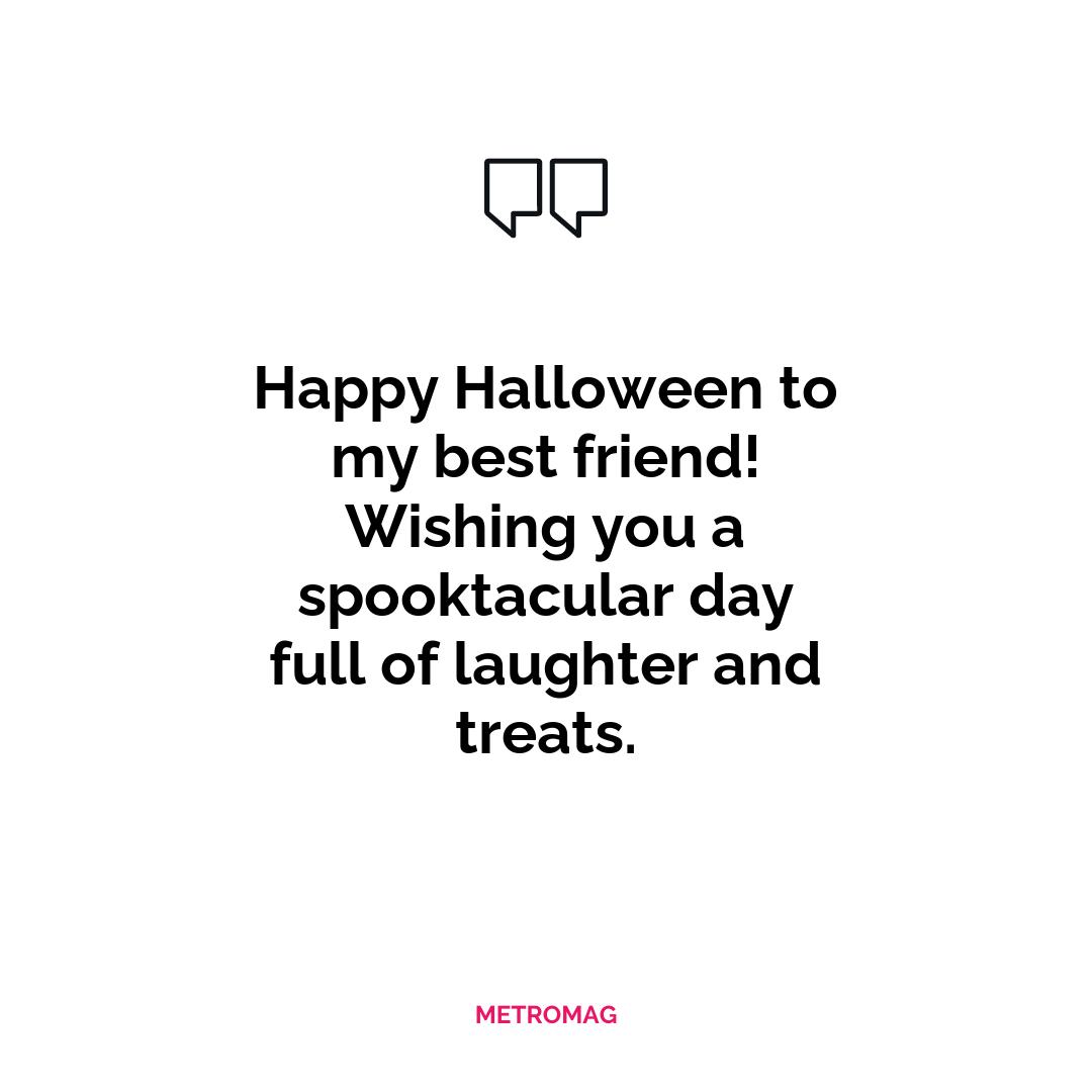 Happy Halloween to my best friend! Wishing you a spooktacular day full of laughter and treats.