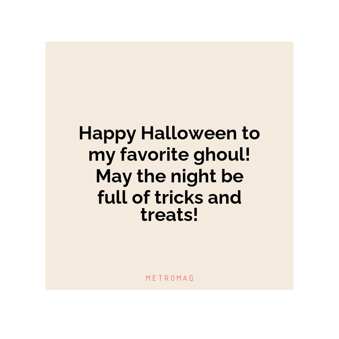 Happy Halloween to my favorite ghoul! May the night be full of tricks and treats!