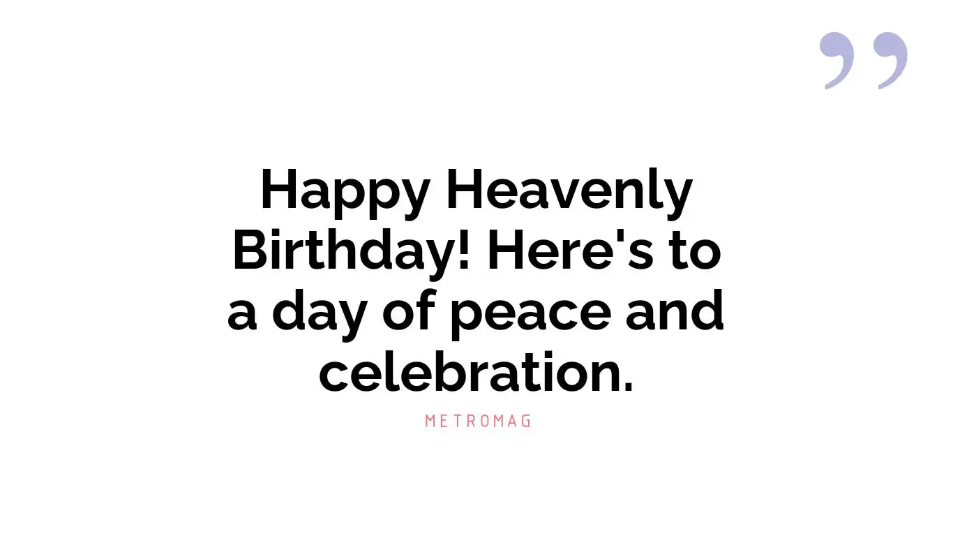Happy Heavenly Birthday! Here's to a day of peace and celebration.